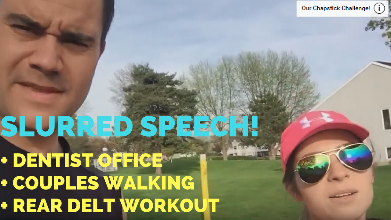 Dentist Office + Numb Slurred Speech + Walking + Rear Delts + Dinner Time