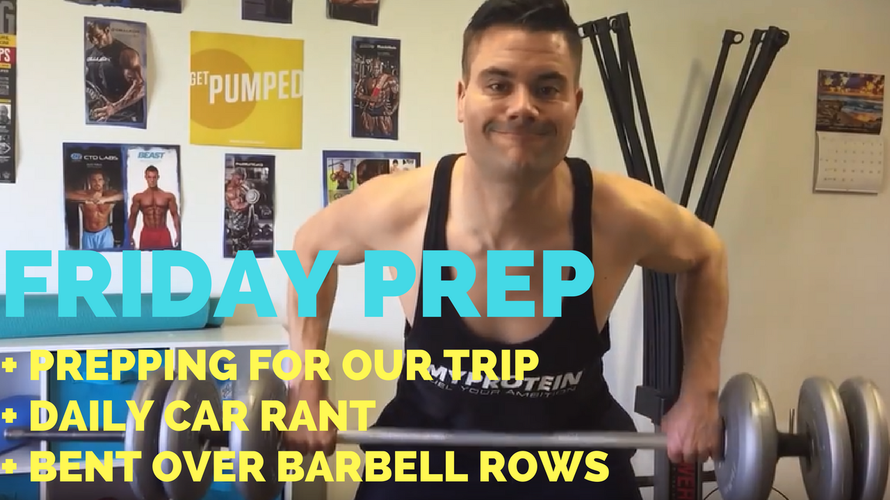 Friday Prep for Trip + Bent Over Rows with Barbell