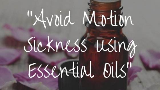 Avoid Motion Sickness Using Essential Oils