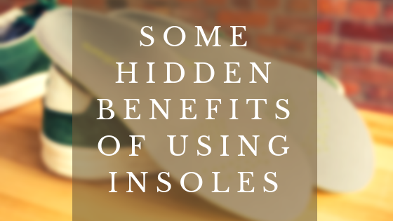 Some Hidden Benefits of Using Insoles